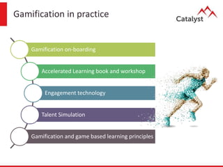 Gamification in practice
Gamification on-boarding
Accelerated Learning book and workshop
Engagement technology
Talent Simulation
Gamification and game based learning principles
 