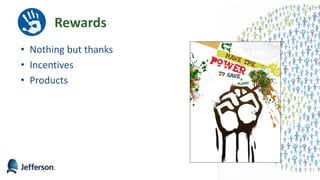 Rewards
• Nothing but thanks
• Incentives
• Products
34
 