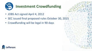• JOBS Act signed April 4, 2012
• SEC issued final proposed rules October 30, 2015
• Crowdfunding will be legal in 90 days
59
Investment Crowdfunding
 