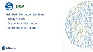 Visit devinthorpe.com/jefferson
• Today’s slides
• My contact information
• Unlimited email support
62
Q&A
 