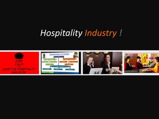 Hospitality Industry !
 
