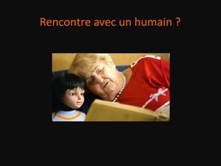 Rencontre avec un humain ?
 