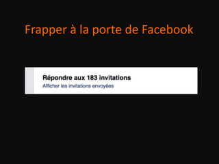 Frapper à la porte de Facebook
 