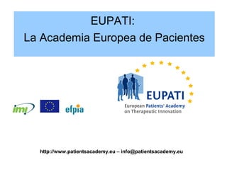 EUPATI: un cambio de paradigma en el
empoderamiento de pacientes en I+D de
medicamentos
 Puesta en marcha en febrero de 2...