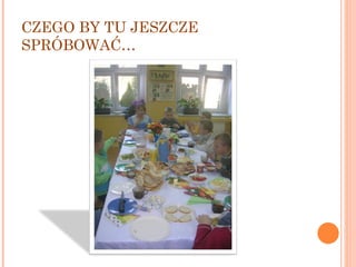 CZEGO BY TU JESZCZE SPRÓBOWAĆ… 