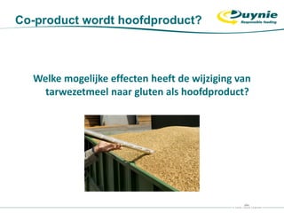 Co-product wordt hoofdproduct?
Welke mogelijke effecten heeft de wijziging van
tarwezetmeel naar gluten als hoofdproduct?
 