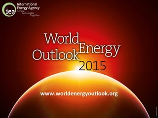 ©OECD/IEA2015
www.worldenergyoutlook.org
 