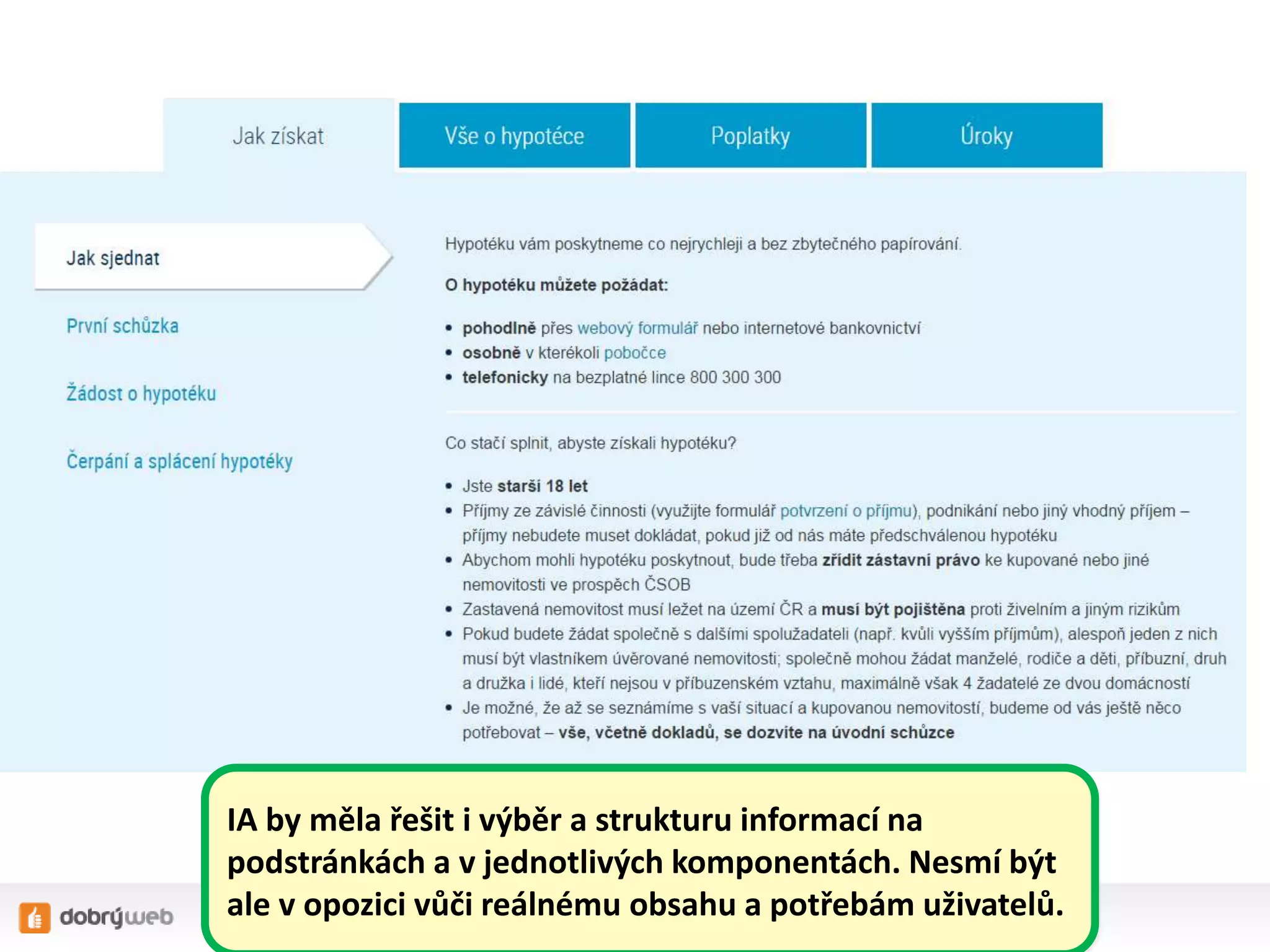 IA by měla řešit i výběr a strukturu informací na
podstránkách a v jednotlivých komponentách. Nesmí být
ale v opozici vůči reálnému obsahu a potřebám uživatelů.
 