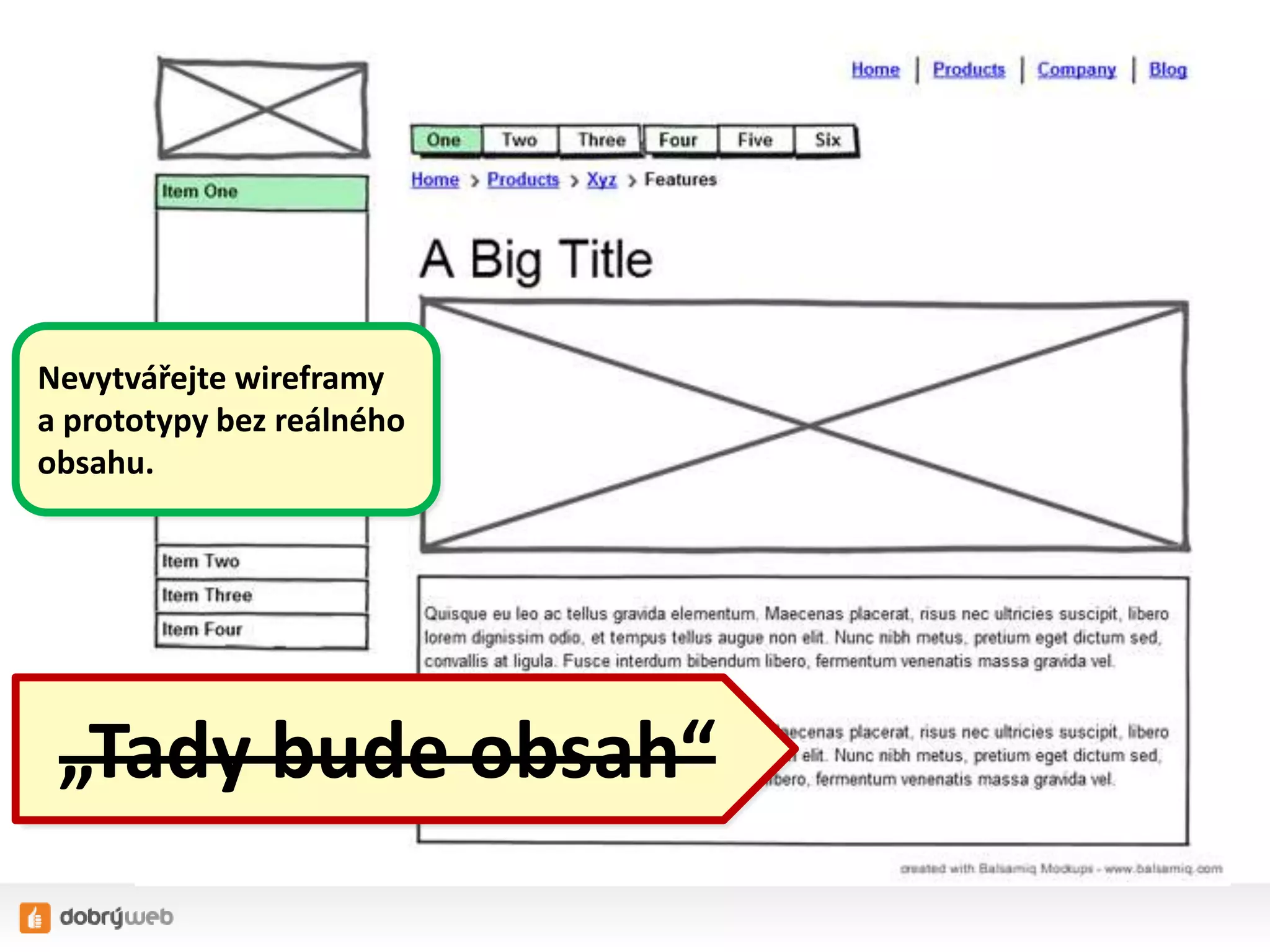 „Tady bude obsah“
Nevytvářejte wireframy
a prototypy bez reálného
obsahu.
 