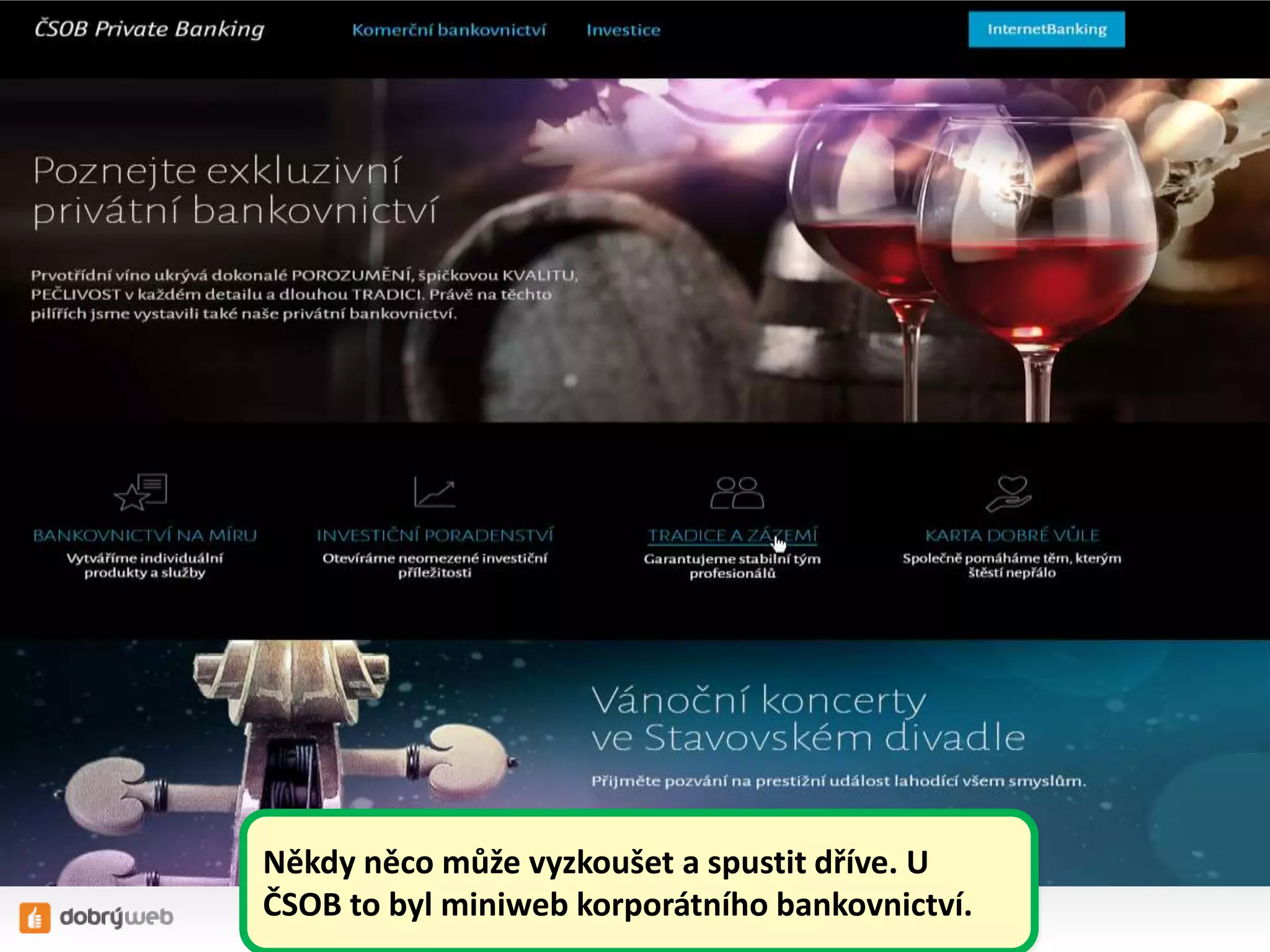 Někdy něco může vyzkoušet a spustit dříve. U
ČSOB to byl miniweb korporátního bankovnictví.
 