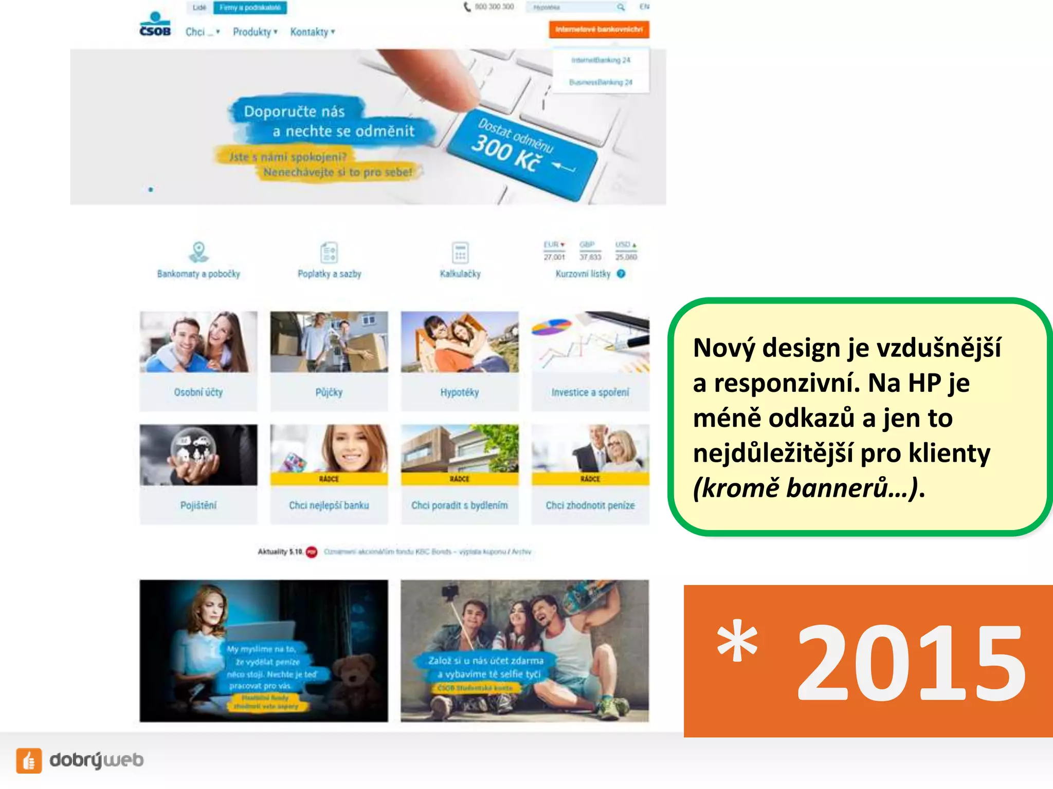 * 2015
Nový design je vzdušnější
a responzivní. Na HP je
méně odkazů a jen to
nejdůležitější pro klienty
(kromě bannerů…).
 