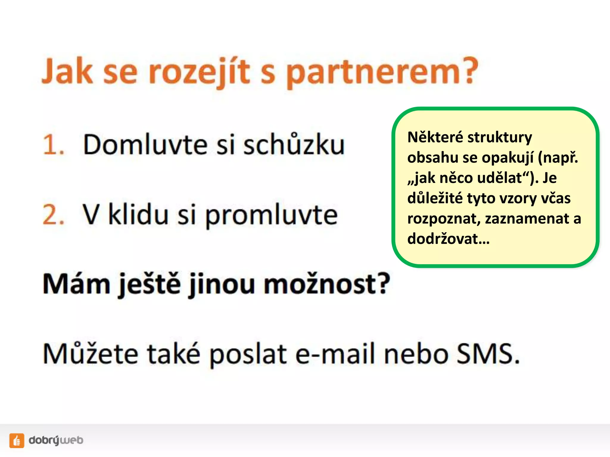 Některé struktury
obsahu se opakují (např.
„jak něco udělat“). Je
důležité tyto vzory včas
rozpoznat, zaznamenat a
dodržovat…
 