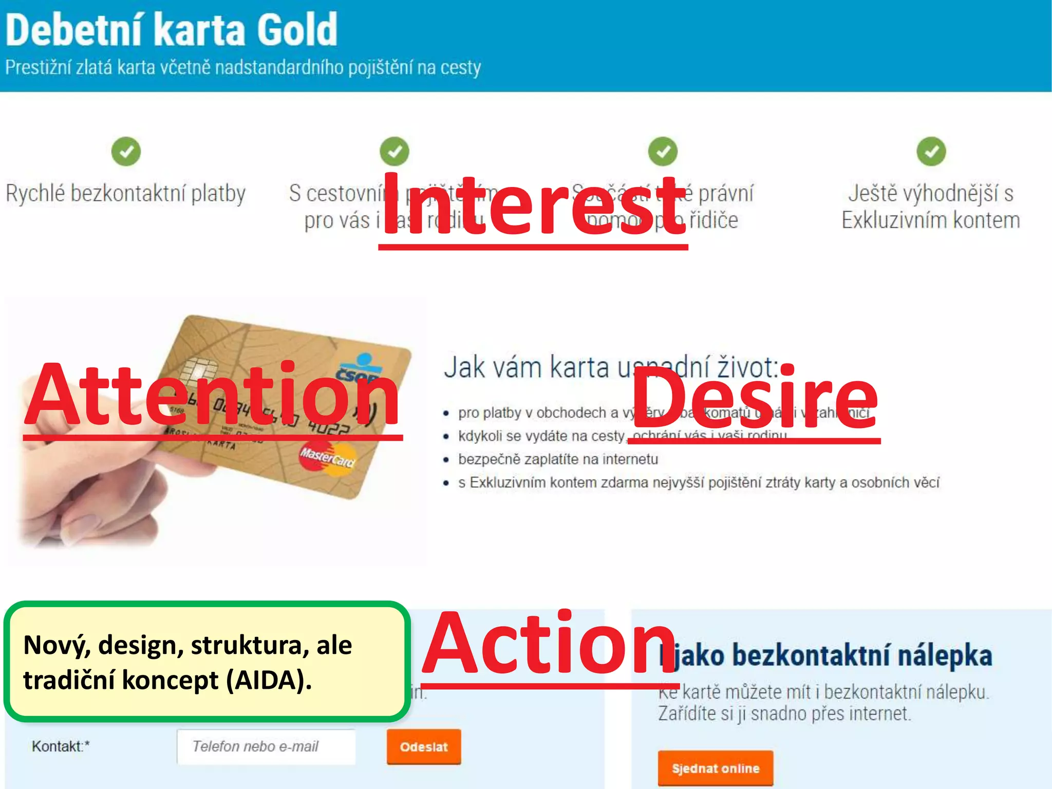 Action
Attention Desire
Interest
Nový, design, struktura, ale
tradiční koncept (AIDA).
 