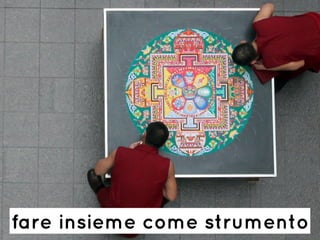 fare insieme come strumento
 
