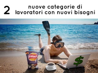 nuove categorie di
lavoratori con nuovi bisogni2
 