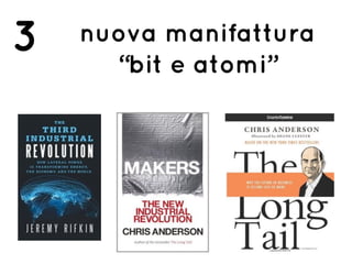 nuova manifattura
“bit e atomi”
3
 