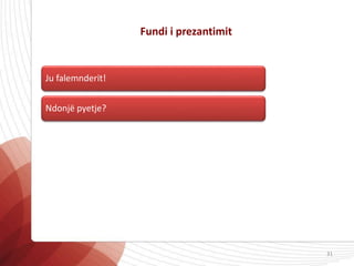Fundi i prezantimit
Ju falemnderit!
Ndonjë pyetje?
31
 