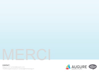 MERCICONTACT :
Augure.com contact@augure.com
TheMessageCompany.fr contact@themessage.fr
 