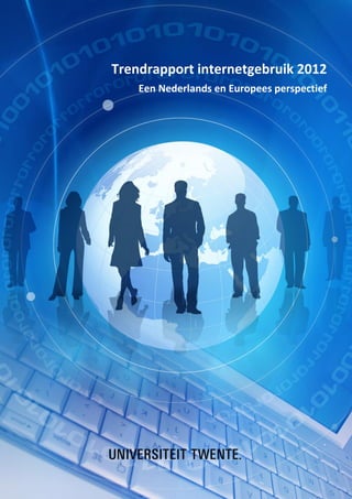 Trendrapport internetgebruik 2012
    Een Nederlands en Europees perspectief




                                     1
 