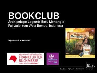 Archipelago Legend: Batu Menangis
Fairytale from West Borneo, Indonesia
BOOKCLUB
September Presentation
 