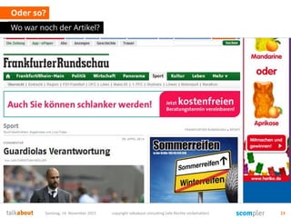 Oder so?
Wo war noch der Artikel?
Samstag, 14. November 2015 copyright talkabout consulting (alle Rechte vorbehalten) 13
 