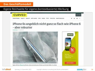 Das Geschäftsmodell
Eigene Reichweite für eigene (kontextbasierte) Werbung
Samstag, 14. November 2015 copyright talkabout consulting (alle Rechte vorbehalten) 51
 