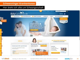 Schwenninger Krankenkasse
Hier dreht sich alles um Schwangerschaft
Samstag, 14. November 2015 copyright talkabout, Mirko Lange, alle Rechte vorbehalten 52
 