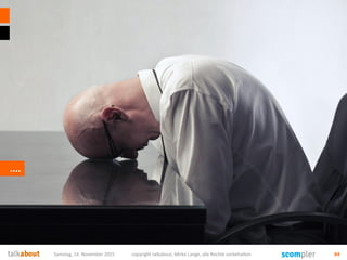 ….
Samstag, 14. November 2015 copyright talkabout, Mirko Lange, alle Rechte vorbehalten 84
 