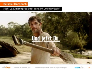 Beispiel Hornbach
Nicht „Baumarktprodukte“ sondern „Mein Projekt“
Samstag, 14. November 2015 copyright talkabout, Mirko Lange, alle Rechte vorbehalten 94
 