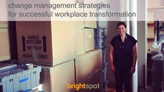 ©brightspot 1
change management strategies
for successful workplace transformation
 