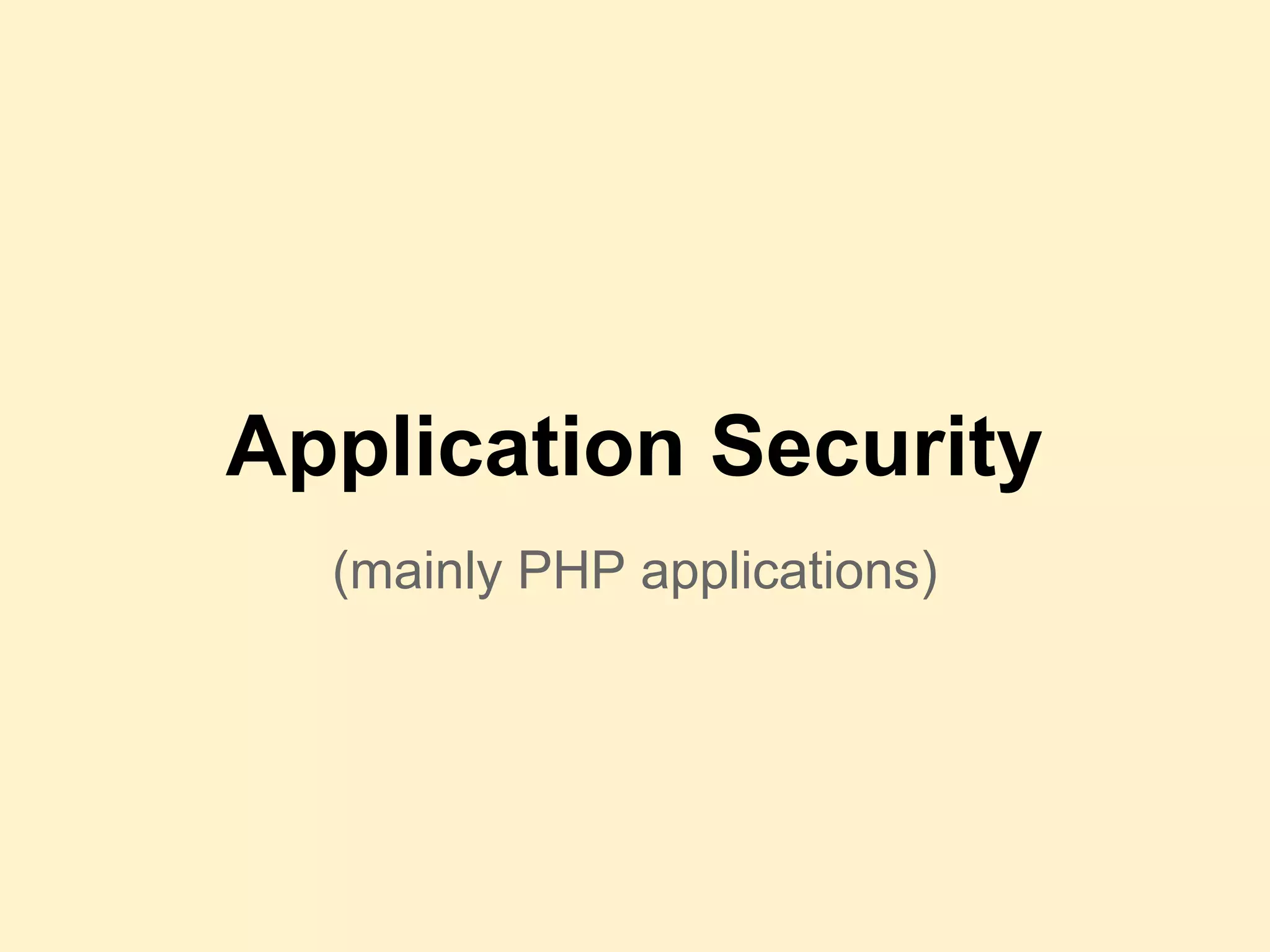 Application Security
(mainly PHP applications)
 