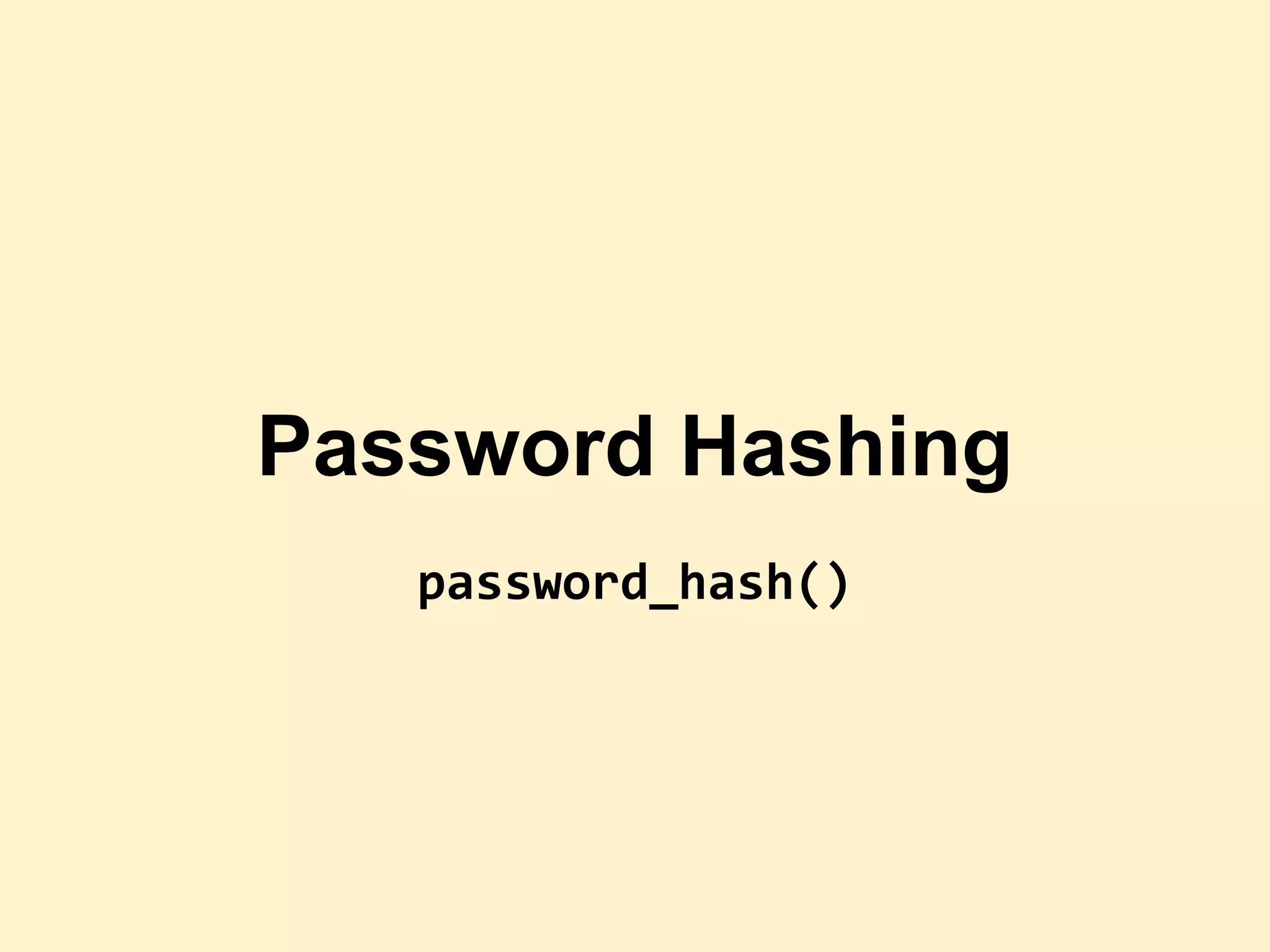 Password Hashing
password_hash()
 