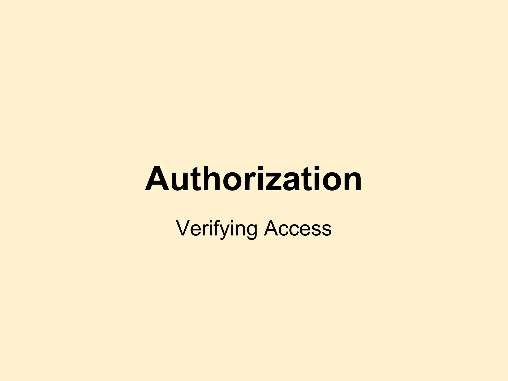 Authorization
Verifying Access
 