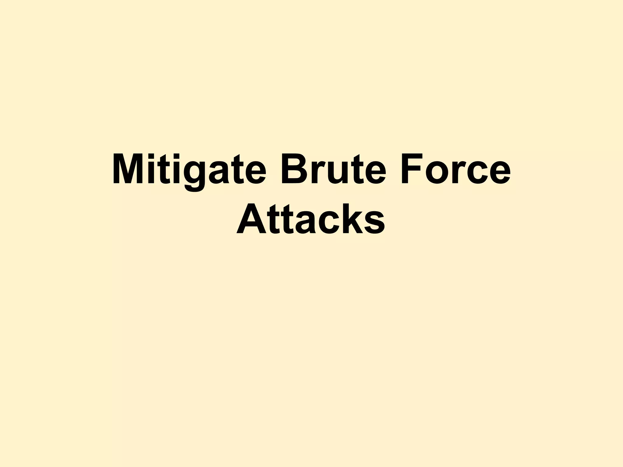 Mitigate Brute Force
Attacks
 