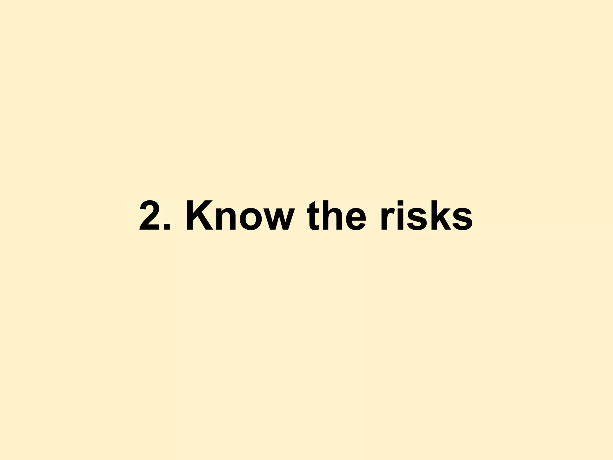2. Know the risks
 
