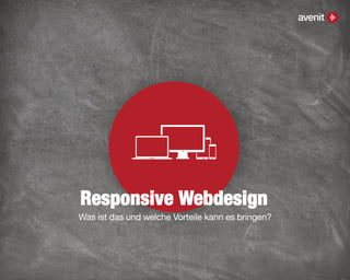 Responsive Webdesign
Was ist das und welche Vorteile kann es bringen?
 
