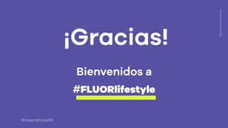 CONTACTO
Eduardo Prádanos Grijalvo
eduardo.pradanos@ﬂuorlifestyle.com
@EduardoPradanos
Teléfono: (+34) 647693990
FLUOR:Connect+Develop+Innovate
#Inspirational15
 