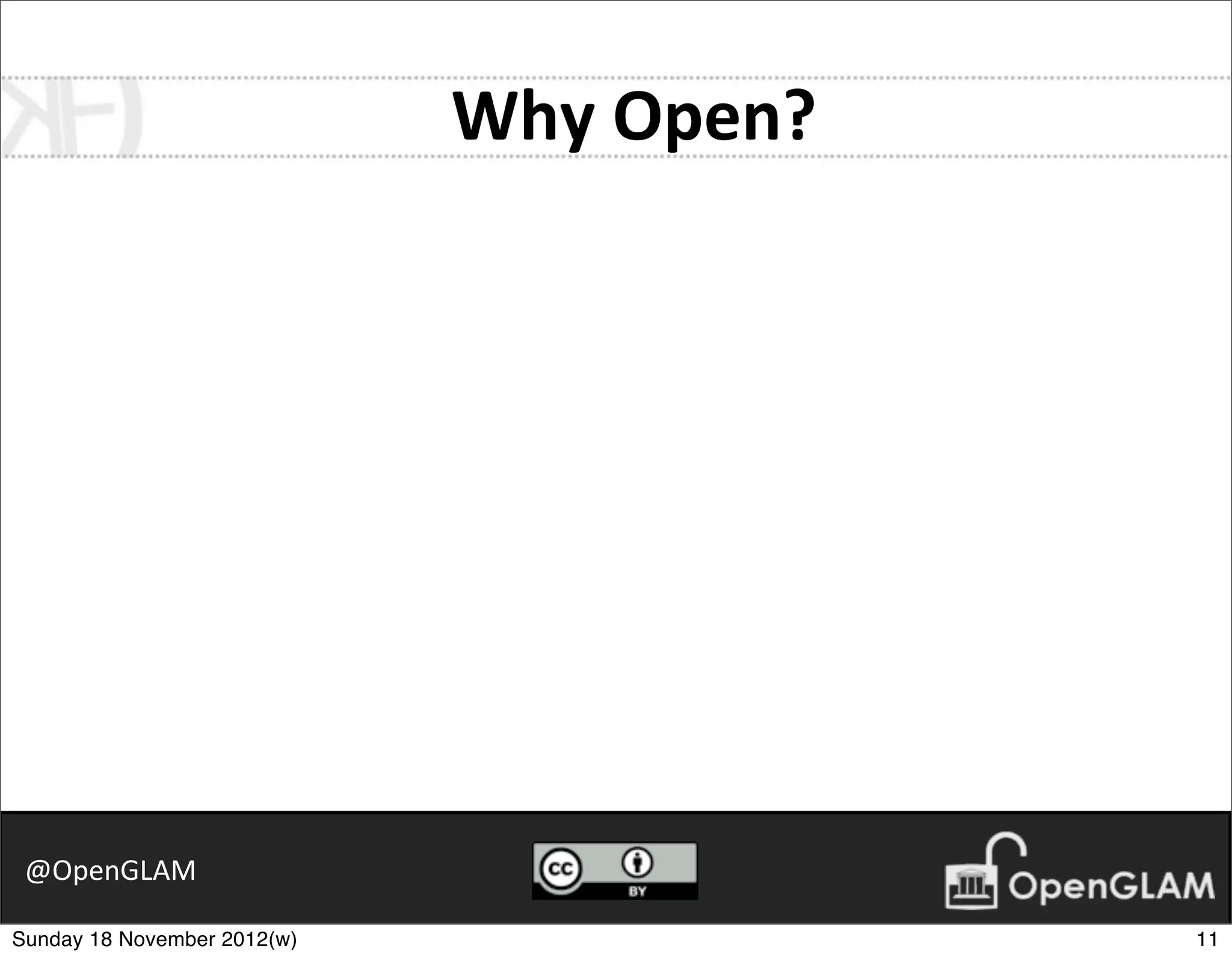 Why	
  Open?




 @OpenGLAM

Sunday 18 November 2012(w)                  11
 