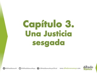 Capítulo 3.
Una Justicia
sesgada
 