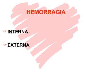 INTERNA
EXTERNA
HEMORRAGIA
 