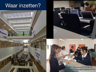 Foto: gyazickr
Foto: By 아틀라스 (Own work) [CC BY-SA 3.0
(http://creativecommons.org/licenses/by-sa/3.0)],
via Wikimedia Commons:
Waar inzetten?
 