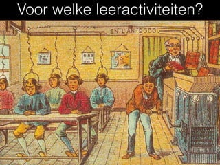 Voor welke leeractiviteiten?
 