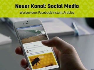 Neuer Kanal: Social Media
Werbevideo: Facebook Instant Articles
 