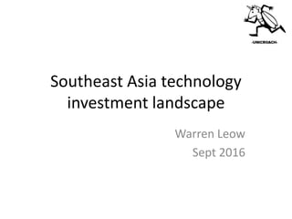 Southeast Asia-
Some perspectives
Warren Leow
Sept 2016
 