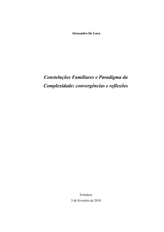 Alessandro De Luca
Constelações Familiares e Paradigma da
Complexidade: convergências e reflexões
Fortaleza
5 de fevereiro de 2010
 