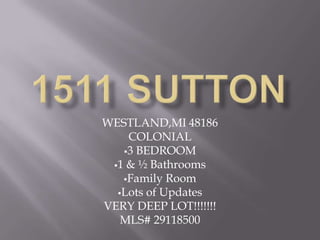 1511 SUTTON WESTLAND,MI 48186 COLONIAL ,[object Object]