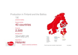 Finland
1. Kiiminki
2. Seinäjoki
3. Kuopio
4. Tampere
5. Vammala
6. Joutseno
7. Kuusankoski
8. Kotka
9. Vantaa
Head office Helsinki
Sweden
10. Stockholm
Estonia
11. Tallinn
12. Saue
Latvia
13. Riga
Lithuania
14. Panevėžys
15. Vilnius
1.
2. 3.
4.
5.
6.
7.
8.
9.
11
.
10.
12.
13.
14.
15.
Production in Finland and the Baltics
14
production facilities
Exports to almost
40 countries
Personnel
2,500
Net sales 2014
394MEUR
Head office in
Helsinki
Vaasan is owned by Lantmännen
9.12.2015Product master data consolidation, Natalja Kopeykin
 