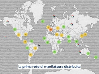 la prima rete di manifattura distribuita
 