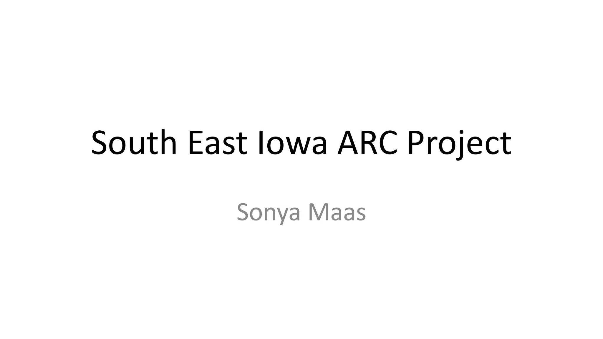 South East Iowa ARC Project
Sonya Maas
 