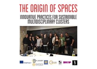 theOriginofSpaces
innovativepracticesforsustainable
multidisciplinaryclusters
 
